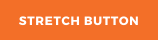 STRETCH BUTTON