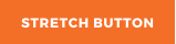 STRETCH BUTTON